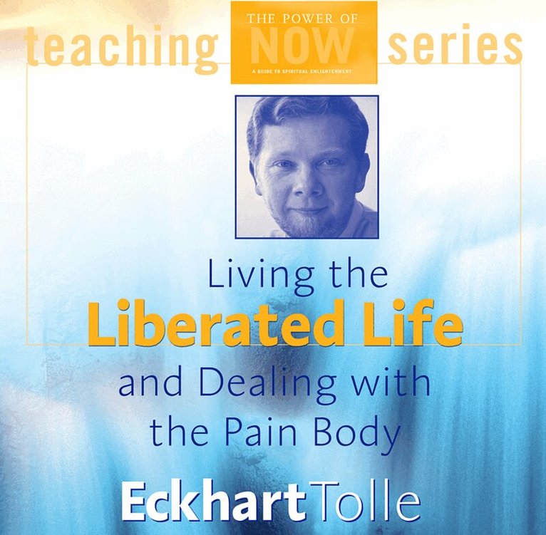 Eckhart Tolle - Living the Liberated Life and Dealing with the Pain-body, CD-bok