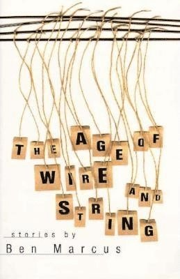 Age of Wire and String av Ben Marcus