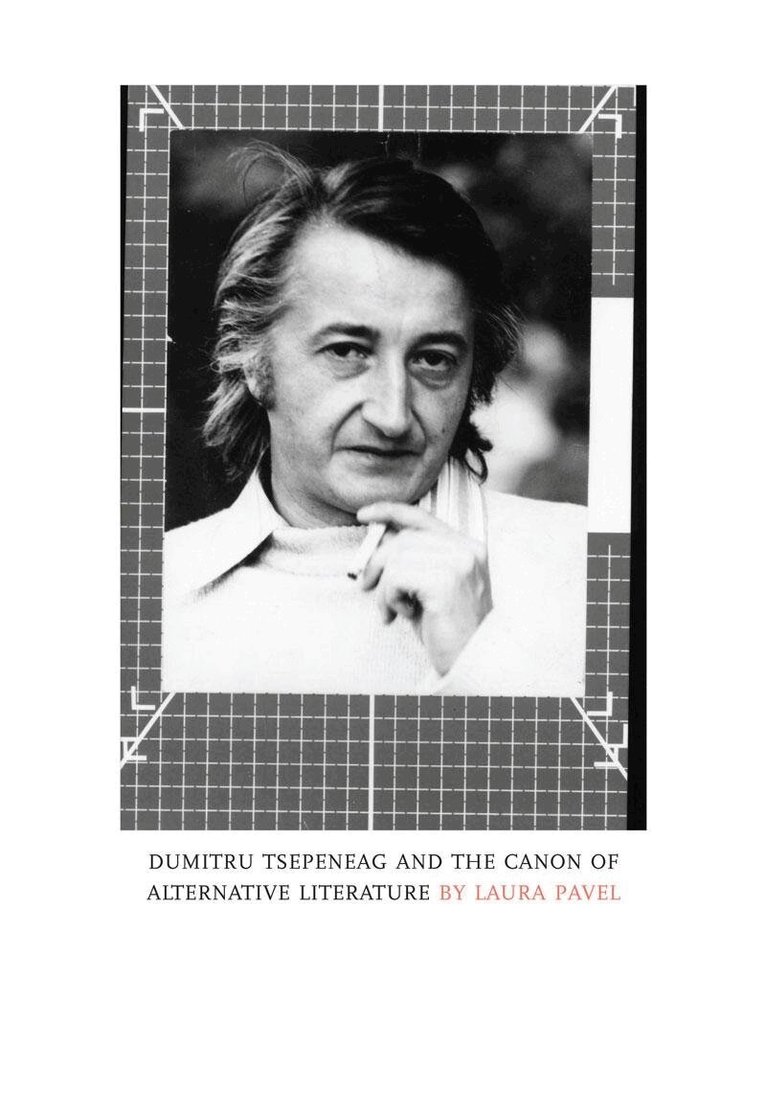 Laura Pavel - Dumitru Tsepeneag and the Canon of Alternative Literature, Häftad