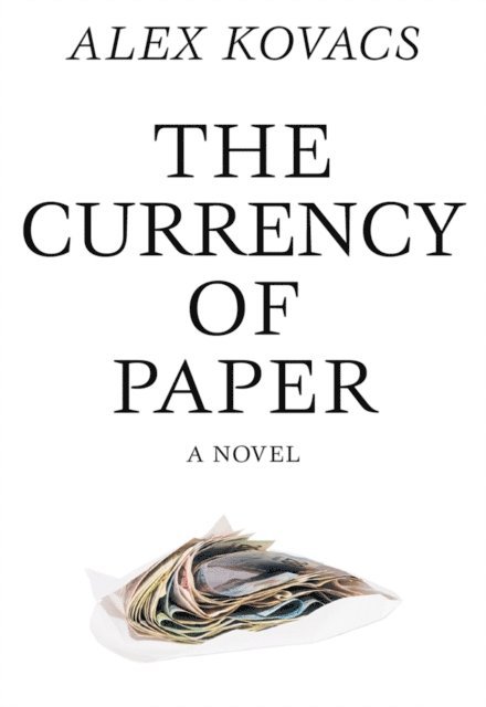 Alex Kovacs - Currency of Paper, E-bok