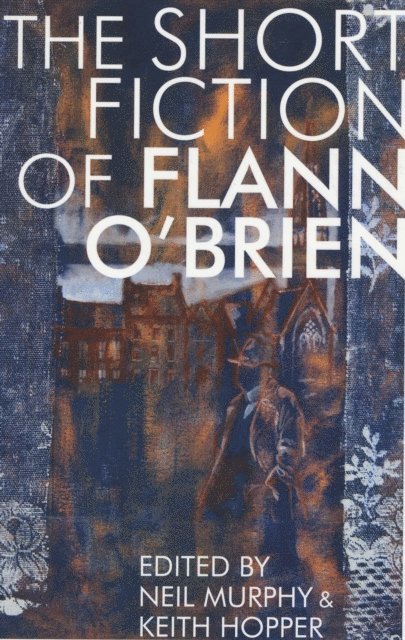 Flann O'Brien, Keith Hopper, Neil Murphy - Short Fiction of Flann O'Brien, E-bok