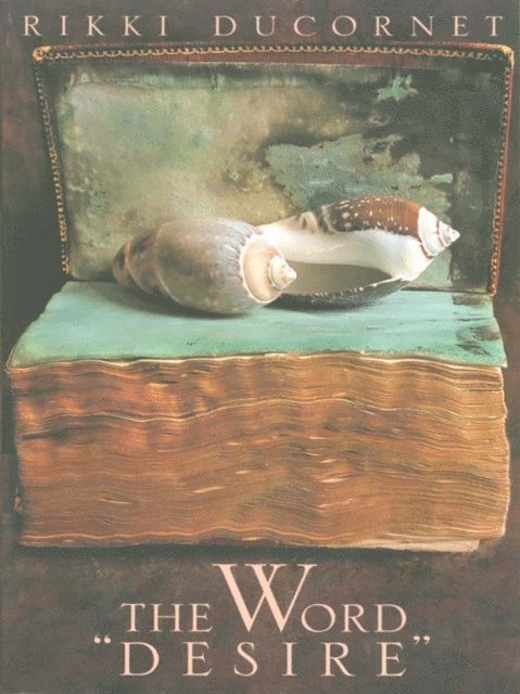 Rikki Ducornet - Word &quote;Desire&quote;, E-bok