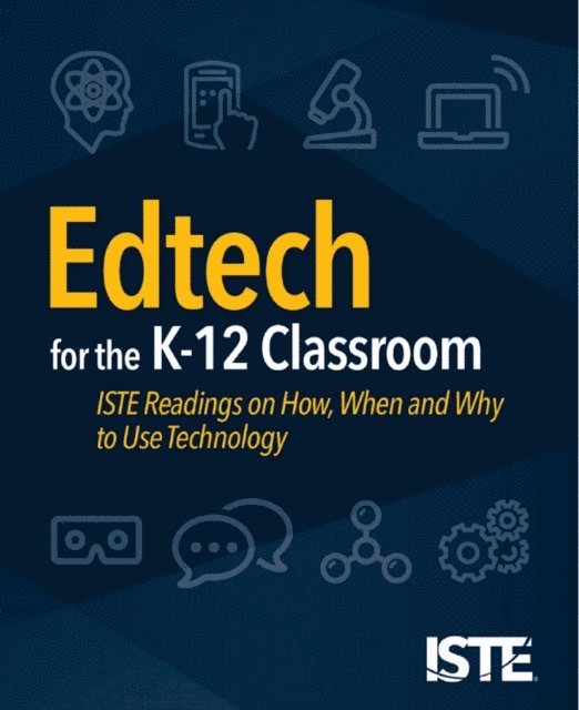 ISTE Staff - Edtech for the K-12 Classroom, E-bok