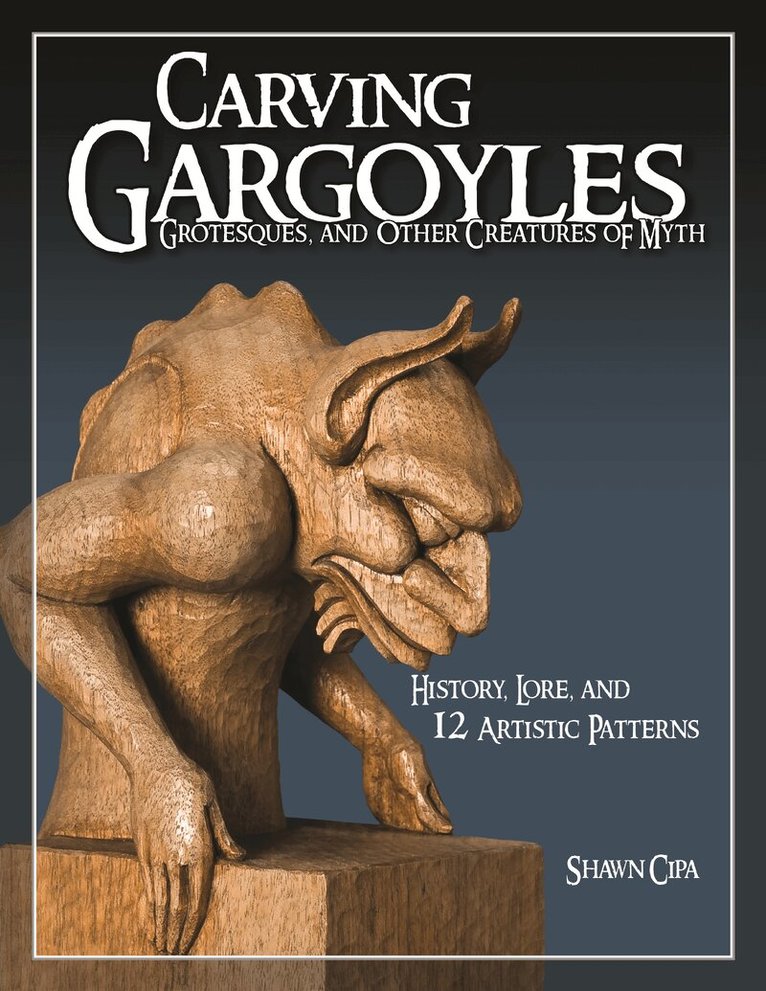 Shawn Cipa - Carving Gargoyles, Grotesques, and Other Creatures of Myth, Häftad. Tillgänglighet: Lägg i varukorg