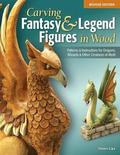 Carving Fantasy &; Legend Figures in Wood, Revised Edition