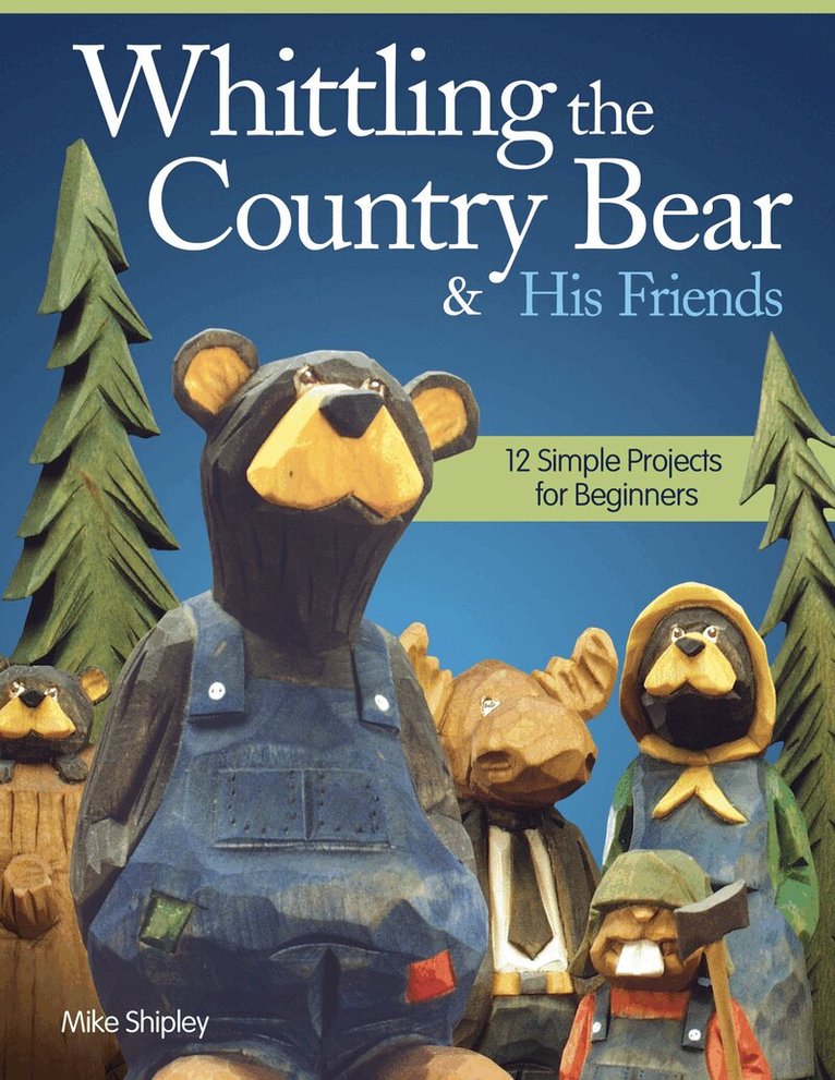 Mike Shipley - Whittling the Country Bear & His Friends, Häftad