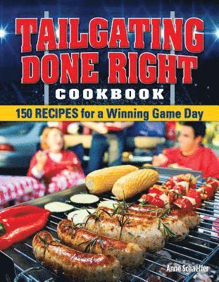 Anne Schaeffer - Tailgating Done Right Cookbook: 150 Recipes for a Winning Game Day, Häftad. Tillgänglighet: Tillfälligt slut