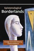 Epistemological Borderlands: Essays on Evolutionary Transcendence