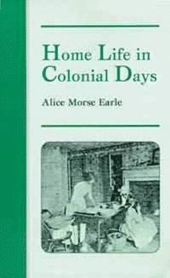 Alice Earle - Home Life in Colonial Days, Häftad. Tillgänglighet: Lägg i varukorg