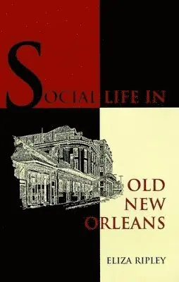 Eliza Ripley - Social Life in Old New Orleans, Häftad. Tillgänglighet: Lägg i varukorg