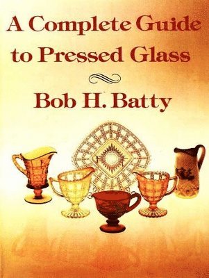 Complete Guide to Pressed Glass, A
