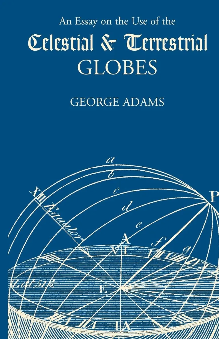 George Adams - Essay on the Use of Celestial and Terrestrial Globes, An, Häftad. Tillgänglighet: Lägg i varukorg