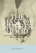 Susan Maushart - The Mask of Motherhood: How Becoming a Mother Changes Everything and Why We Pretend It Doesn't, Inbunden. Tillgänglighet: Tillfälligt slut