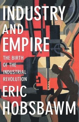 Industry and Empire av Eric Hobsbawm, Chris Wrigley