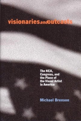 Michael Brenson - Visionaries and Outcasts: The NEA, Congress, and the Place of the Visual Artist in America, Inbunden. Tillgänglighet: Tillfälligt slut