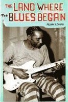 Alan Lomax - Land Where Blues Began, Häftad