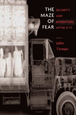 John Tirman - The Maze of Fear: Security and Migration After 9/11, Inbunden. Tillgänglighet: Tillfälligt slut