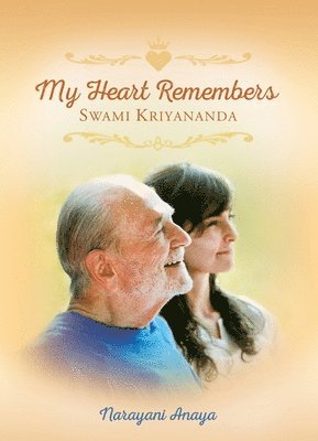 Narayani Anaya - My Heart Remembers Swami Kriyananda, Häftad