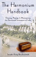 Satyaki Kraig Brockschmidt - The Harmonium Handbook: Owning, Playing, and Maintaining the Devotional Instrument of India, Häftad