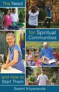Need For Spiritual Communities and How to Start Them