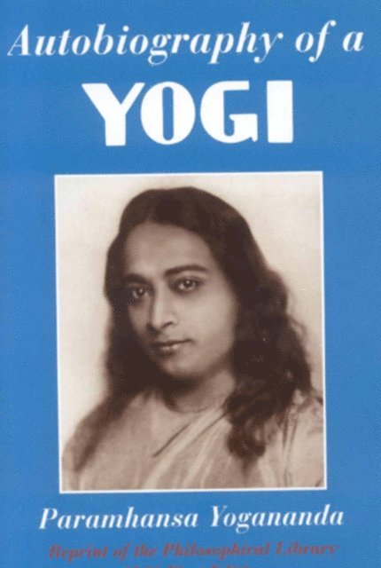 Paramhansa Yogananda - Autobiography of a Yogi, E-bok