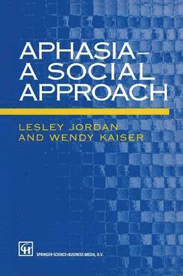 Lesley Jordan, Wendy Kaiser - Aphasia — A Social Approach, Häftad