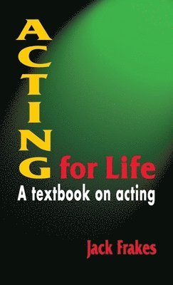 Jack Frakes - Acting for Life: A Textbook on Acting, Inbunden. Tillgänglighet: Lägg i varukorg