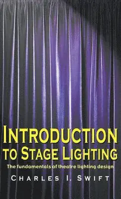 Charles I. Swift - Introduction to Stage Lighting: The Fundamentals of Theatre Lighting Design, Inbunden. Tillgänglighet: Lägg i varukorg