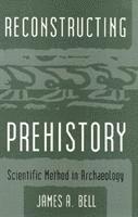 J Bell - Reconstructing Prehistory, Inbunden. Tillgänglighet: Tillfälligt slut