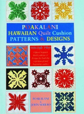 John Serrao, Poakalani Serrao - Poakalani Hawaiian Quilt Cushion Patterns and Designs: Volume Two, Häftad
