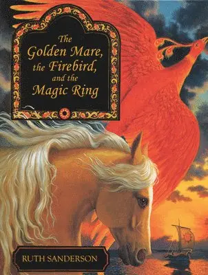 Ruth Sanderson - The Golden Mare, the Firebird, and the Magic Ring, Häftad. Tillgänglighet: Lägg i varukorg