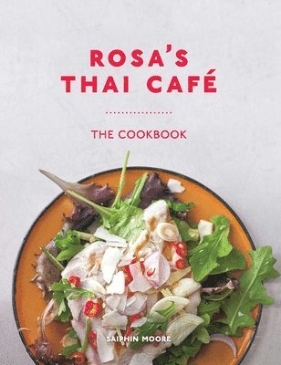 Saiphin Moore - Rosa's Thai Café: The Cookbook, Inbunden