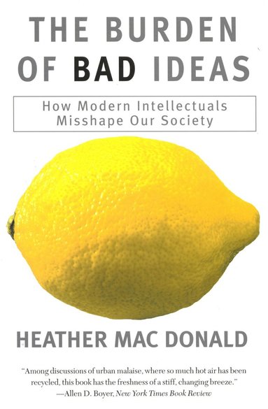 Burden of Bad Ideas av Heather MacDonald, Heather MacDonald