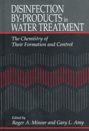 Roger A. Minear, Gary Amy - Disinfection By-Products in Water TreatmentThe Chemistry of Their Formation and Control, Inbunden