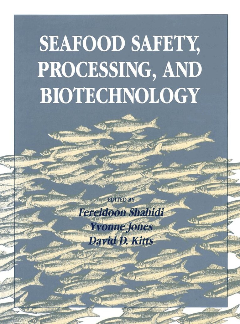 Fereidoon Shahidi, Yvonne M. Jones, David Kitts - Seafood Safety, Processing, and Biotechnology, Inbunden