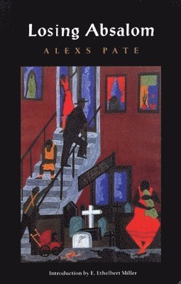 Alexs D. Pate, E. Ethelbert Miller - Losing Absalom, Häftad