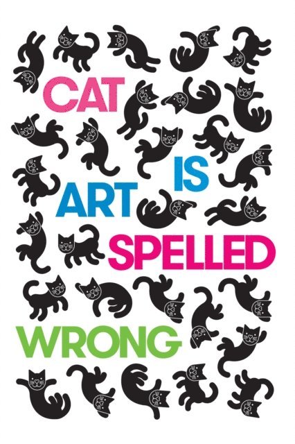 Sarah Schultz, Chris Fischbach, Caroline Casey - Cat Is Art Spelled Wrong, E-bok