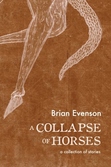 Brian Evenson - Collapse of Horses, E-bok