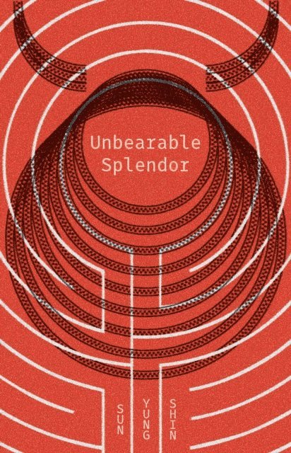 Sun Yung Shin - Unbearable Splendor, E-bok