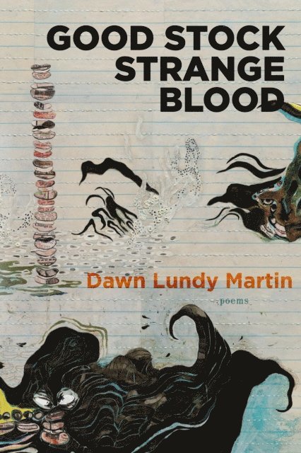 Dawn Lundy Martin - Good Stock Strange Blood, E-bok