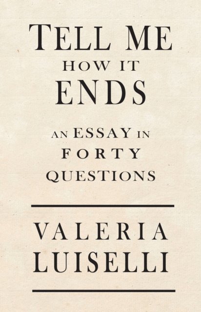 Valeria Luiselli - Tell Me How It Ends, E-bok