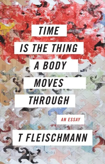 T Fleischmann - Time Is the Thing a Body Moves Through, E-bok. Tillgänglighet: Lägg i varukorg