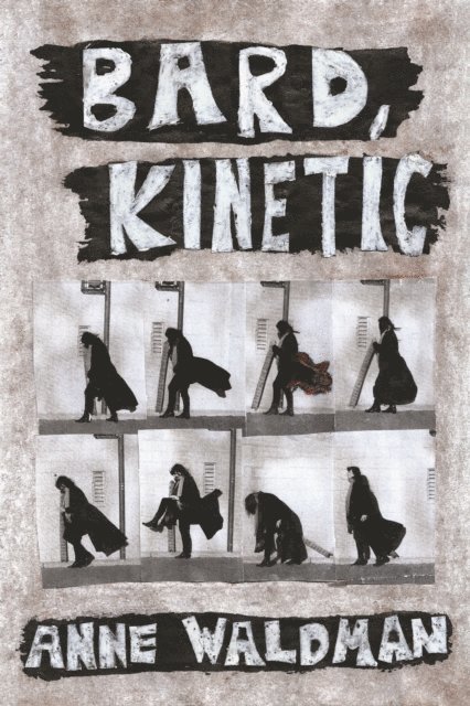 Anne Waldman - Bard, Kinetic, E-bok