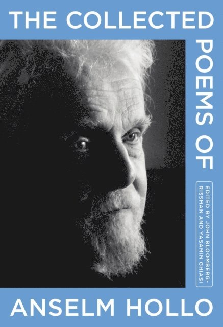Anselm Hollo, Yasmina Ghiasi, John Bloomberg-Rissman - Collected Poems of Anselm Hollo, E-bok