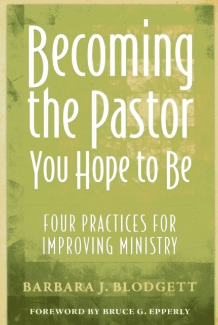 Barbara J. Blodgett - Becoming the Pastor You Hope to Be, E-bok