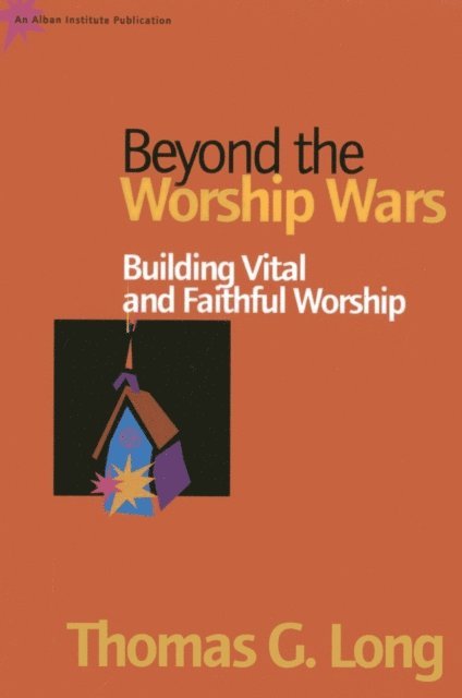 Thomas G. Long - Beyond the Worship Wars, E-bok