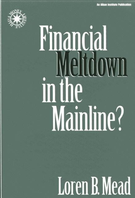 Loren B. Mead - Financial Meltdown in the Mainline?, E-bok