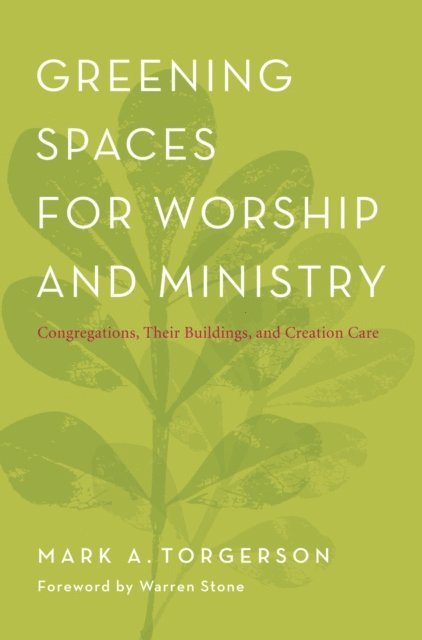 Mark A. Torgerson - Greening Spaces for Worship and Ministry, E-bok