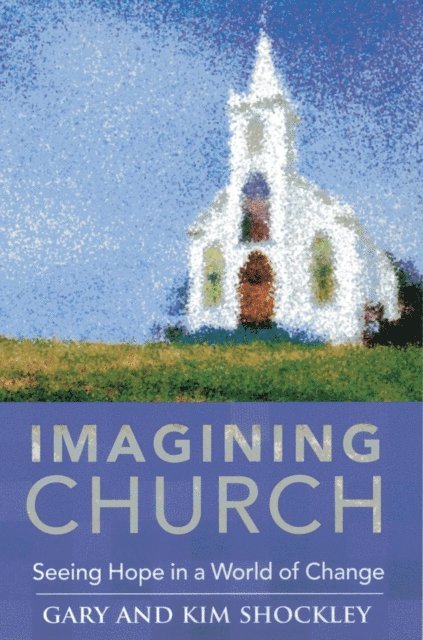Gary A. Shockley, Kim Shockley - Imagining Church, E-bok