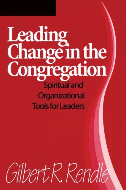 Gilbert R. Rendle - Leading Change in the Congregation, E-bok